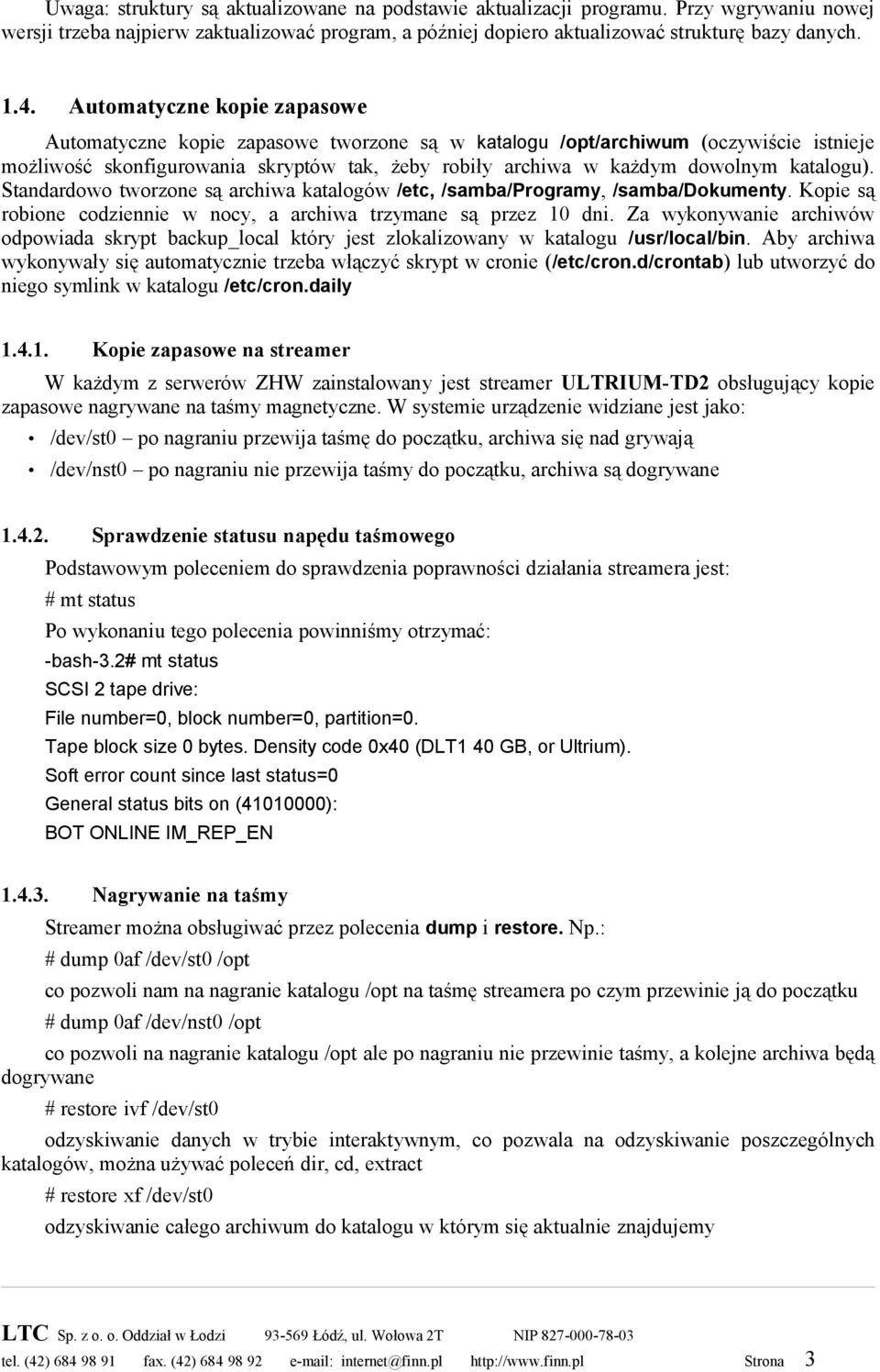 katalogu). Standardowo tworzone są archiwa katalogów /etc, /samba/programy, /samba/dokumenty. Kopie są robione codziennie w nocy, a archiwa trzymane są przez 10 dni.