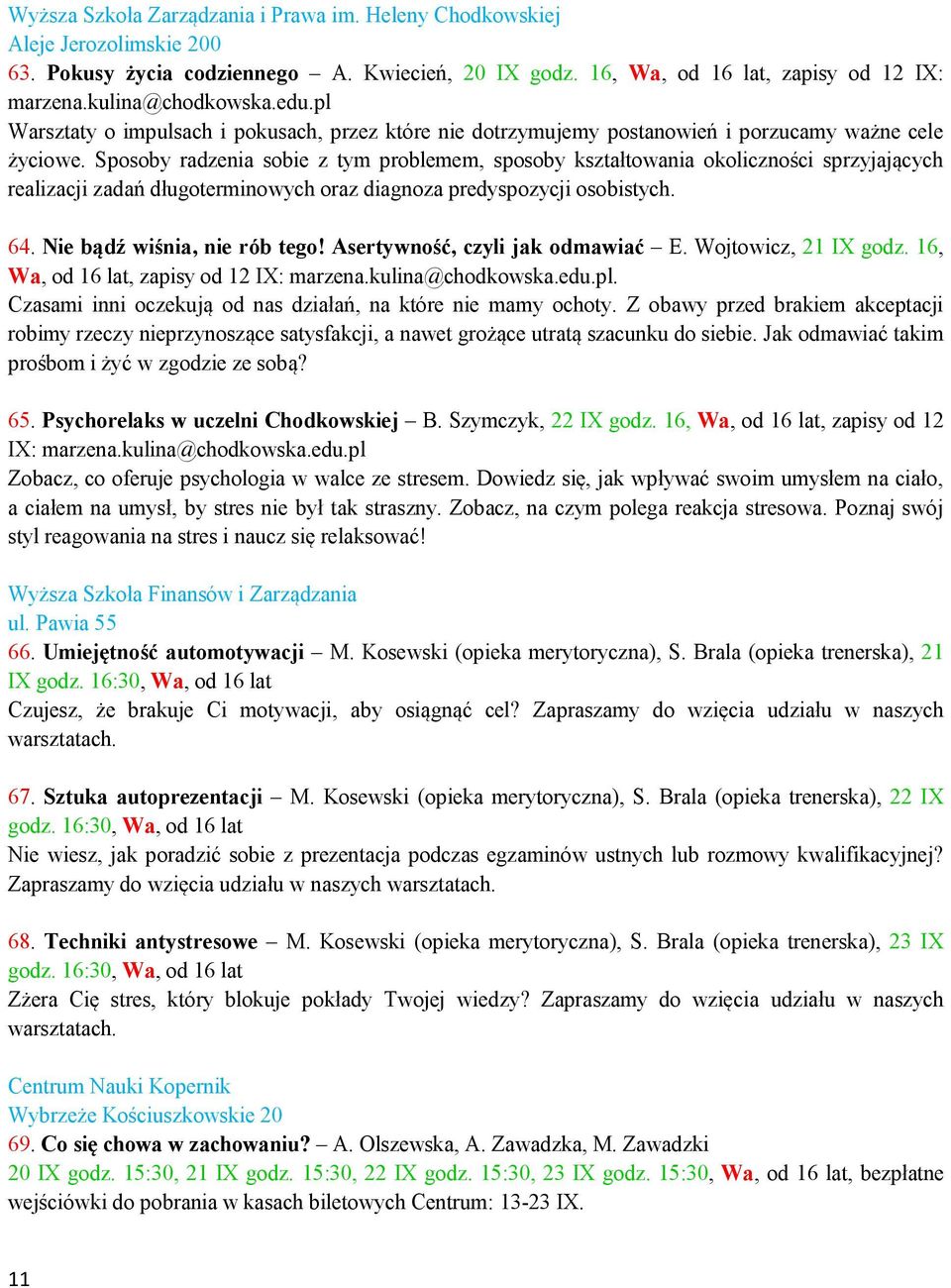 Sposoby radzenia sobie z tym problemem, sposoby kształtowania okoliczności sprzyjających realizacji zadań długoterminowych oraz diagnoza predyspozycji osobistych. 64. Nie bądź wiśnia, nie rób tego!