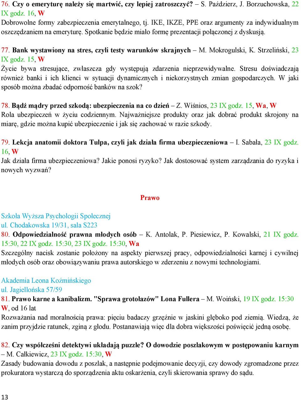 Bank wystawiony na stres, czyli testy warunków skrajnych M. Mokrogulski, K. Strzeliński, 23 IX godz. 15, W Życie bywa stresujące, zwłaszcza gdy występują zdarzenia nieprzewidywalne.