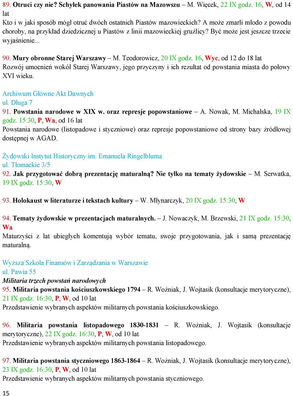 Teodorowicz, 20 IX godz. 16, Wyc, od 12 do 18 lat Rozwój umocnień wokół Starej Warszawy, jego przyczyny i ich rezultat od powstania miasta do połowy XVI wieku. Archiwum Główne Akt Dawnych ul.