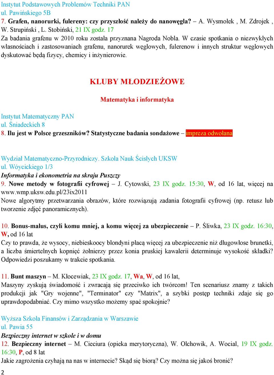 W czasie spotkania o niezwykłych własnościach i zastosowaniach grafenu, nanorurek węglowych, fulerenow i innych struktur węglowych dyskutować będą fizycy, chemicy i inżynierowie.