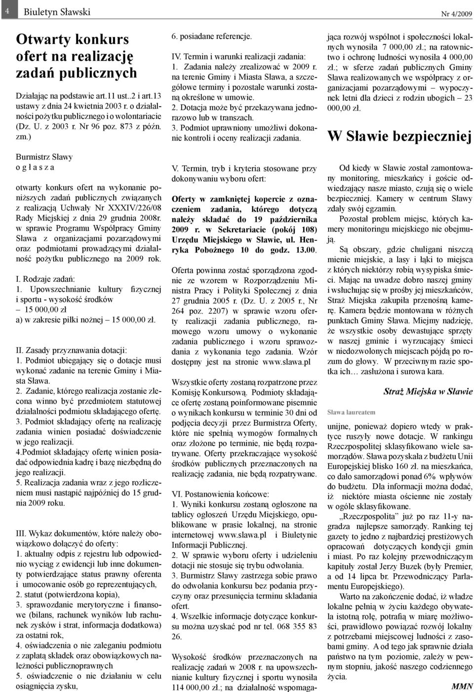 ) Burmistrz Sławy o g ł a s z a otwarty konkurs ofert na wykonanie poniższych zadań publicznych związanych z realizacją Uchwały Nr XXXIV/226/08 Rady Miejskiej z dnia 29 grudnia 2008r.