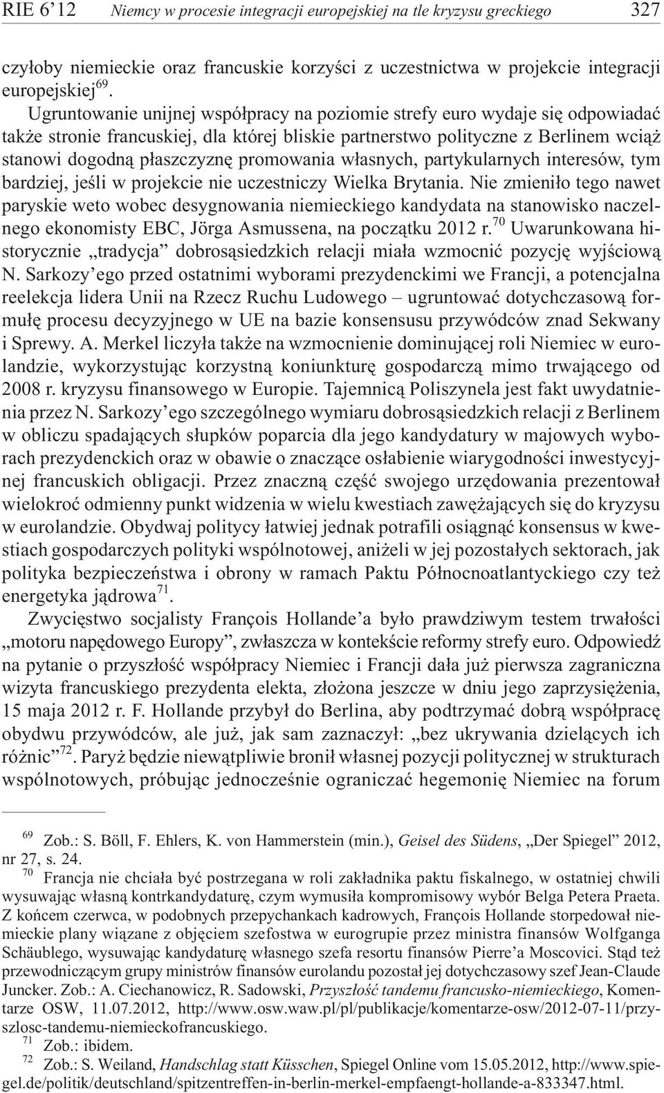 promowania w³asnych, partykularnych interesów, tym bardziej, jeœli w projekcie nie uczestniczy Wielka Brytania.