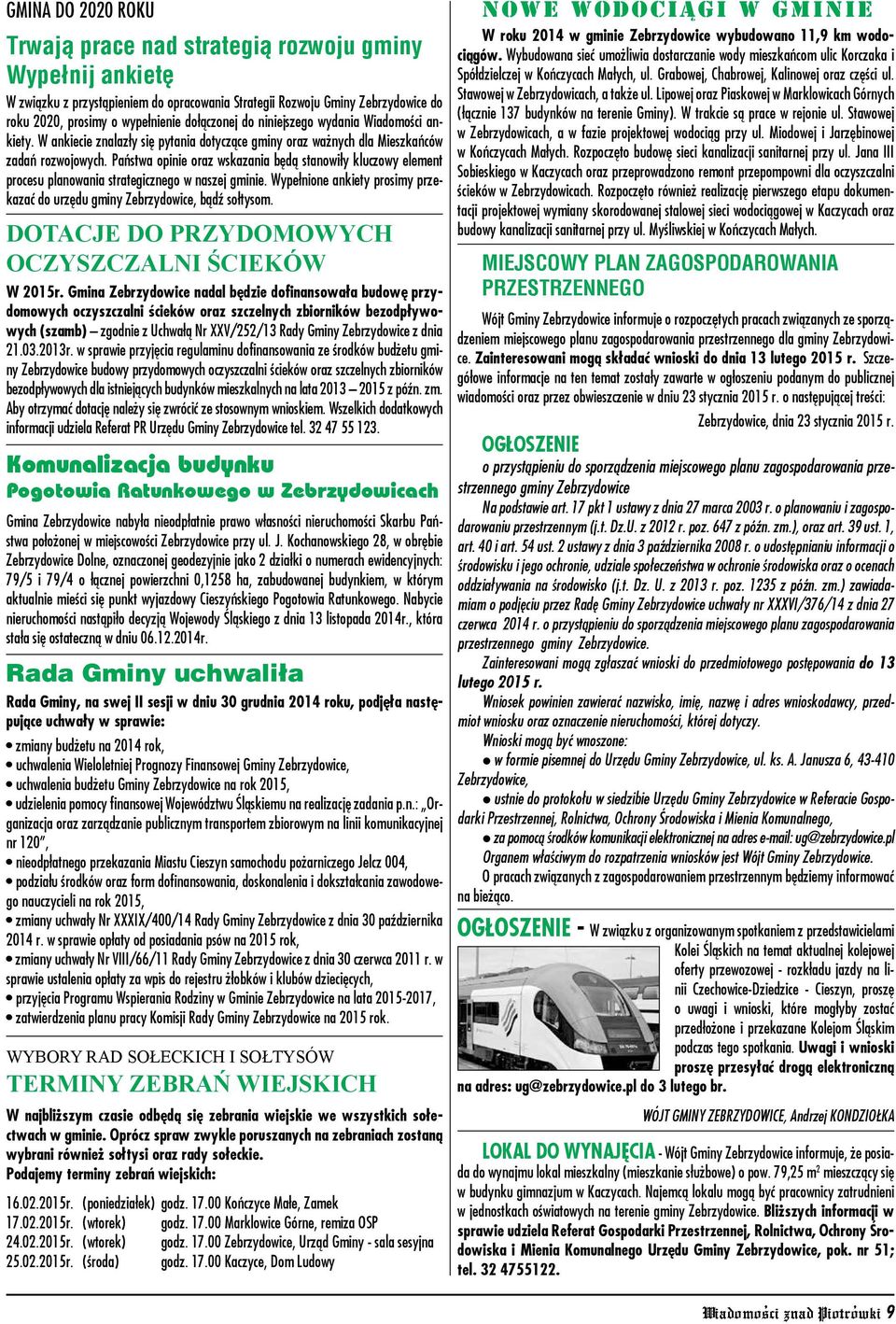 Państwa opinie oraz wskazania będą stanowiły kluczowy element procesu planowania strategicznego w naszej gminie. Wypełnione ankiety prosimy przekazać do urzędu gminy Zebrzydowice, bądź sołtysom.