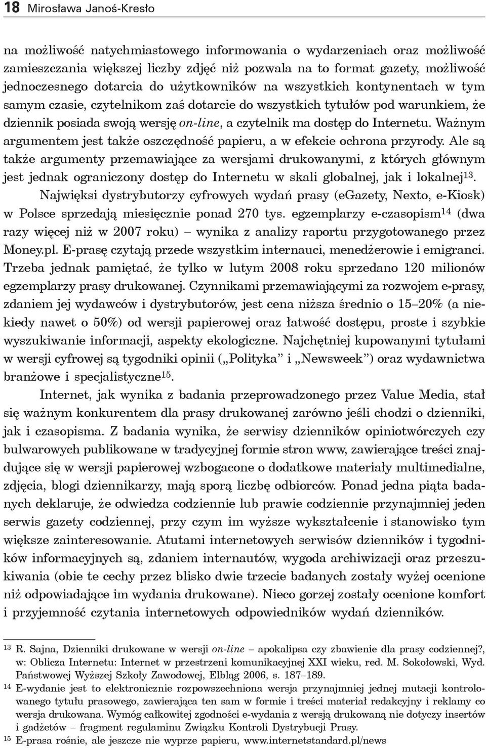 do Internetu. Ważnym argumentem jest także oszczędność papieru, a w efekcie ochrona przyrody.