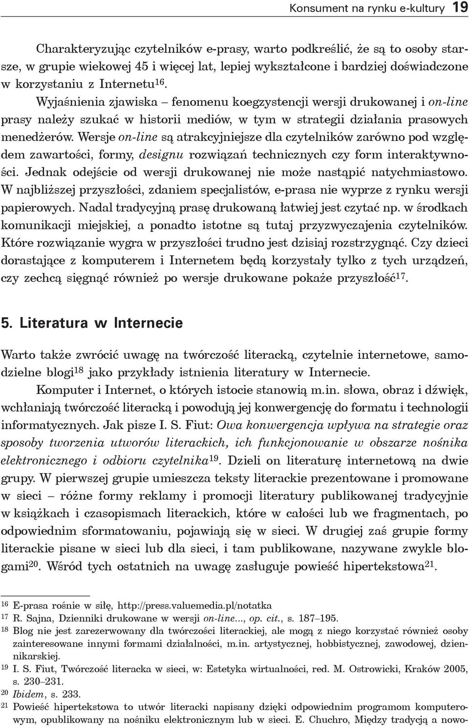 Wersje on-line są atrakcyjniejsze dla czytelników zarówno pod względem zawartości, formy, designu rozwiązań technicznych czy form interaktywności.