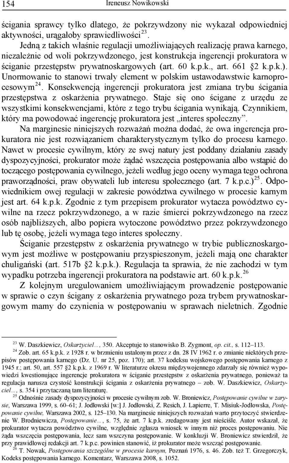 60 k.p.k., art. 661 2 k.p.k.). Unormowanie to stanowi trwały element w polskim ustawodawstwie karnoprocesowym 24.