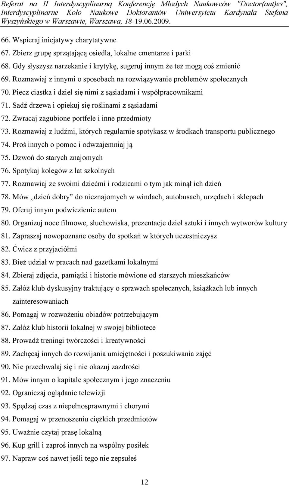 Zwracaj zagubione portfele i inne przedmioty 73. Rozmawiaj z ludźmi, których regularnie spotykasz w środkach transportu publicznego 74. Proś innych o pomoc i odwzajemniaj ją 75.