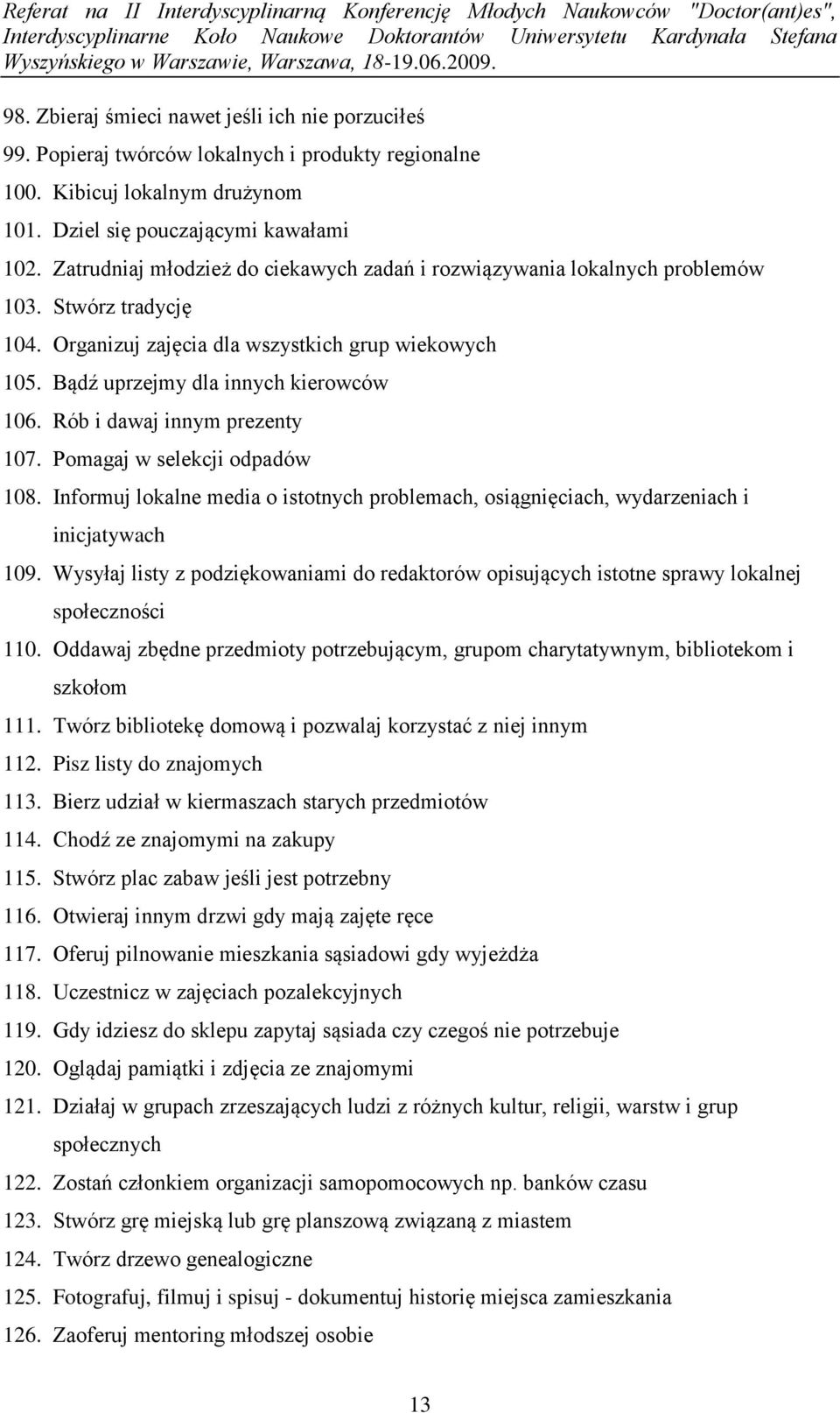 Rób i dawaj innym prezenty 107. Pomagaj w selekcji odpadów 108. Informuj lokalne media o istotnych problemach, osiągnięciach, wydarzeniach i inicjatywach 109.