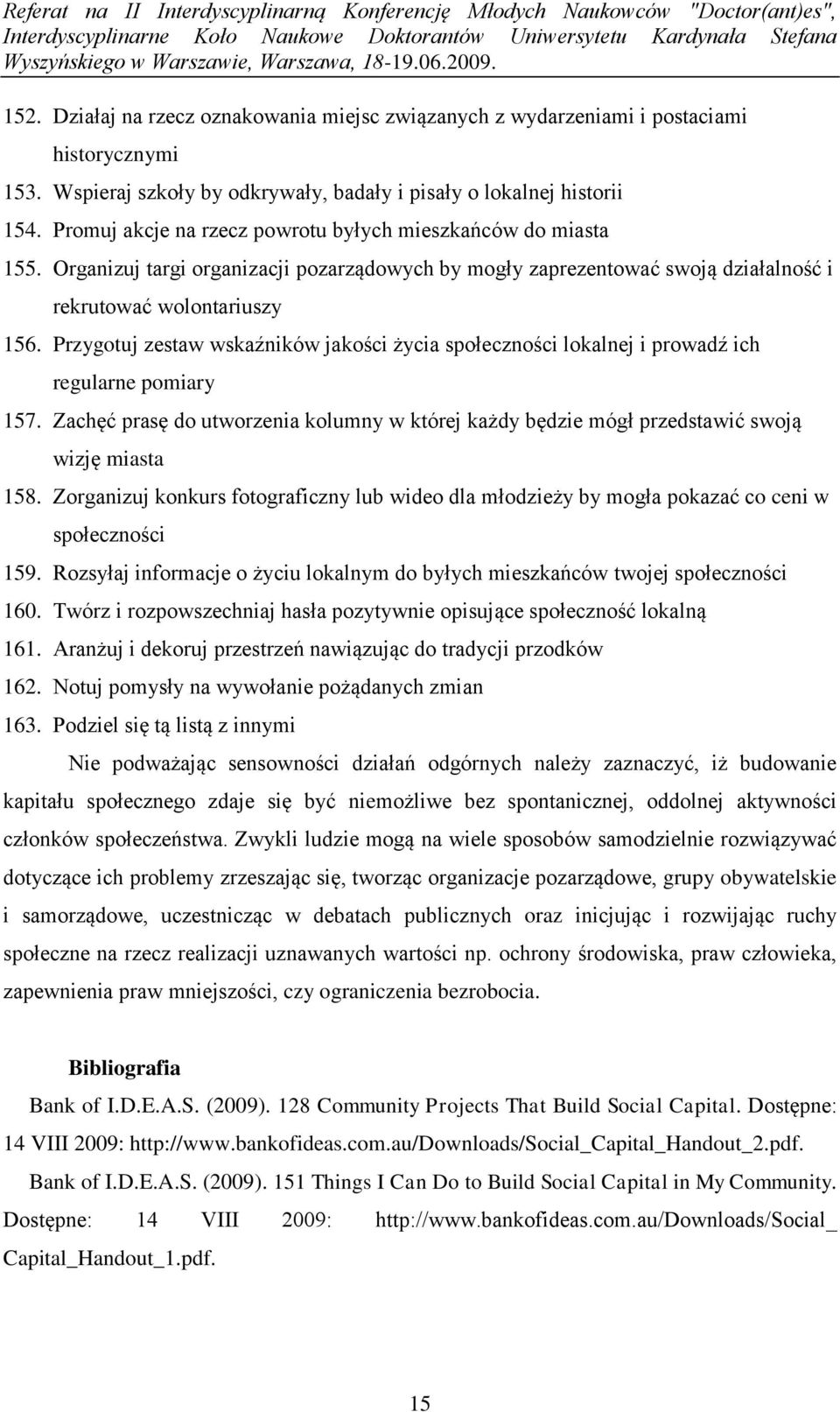 Przygotuj zestaw wskaźników jakości życia społeczności lokalnej i prowadź ich regularne pomiary 157. Zachęć prasę do utworzenia kolumny w której każdy będzie mógł przedstawić swoją wizję miasta 158.