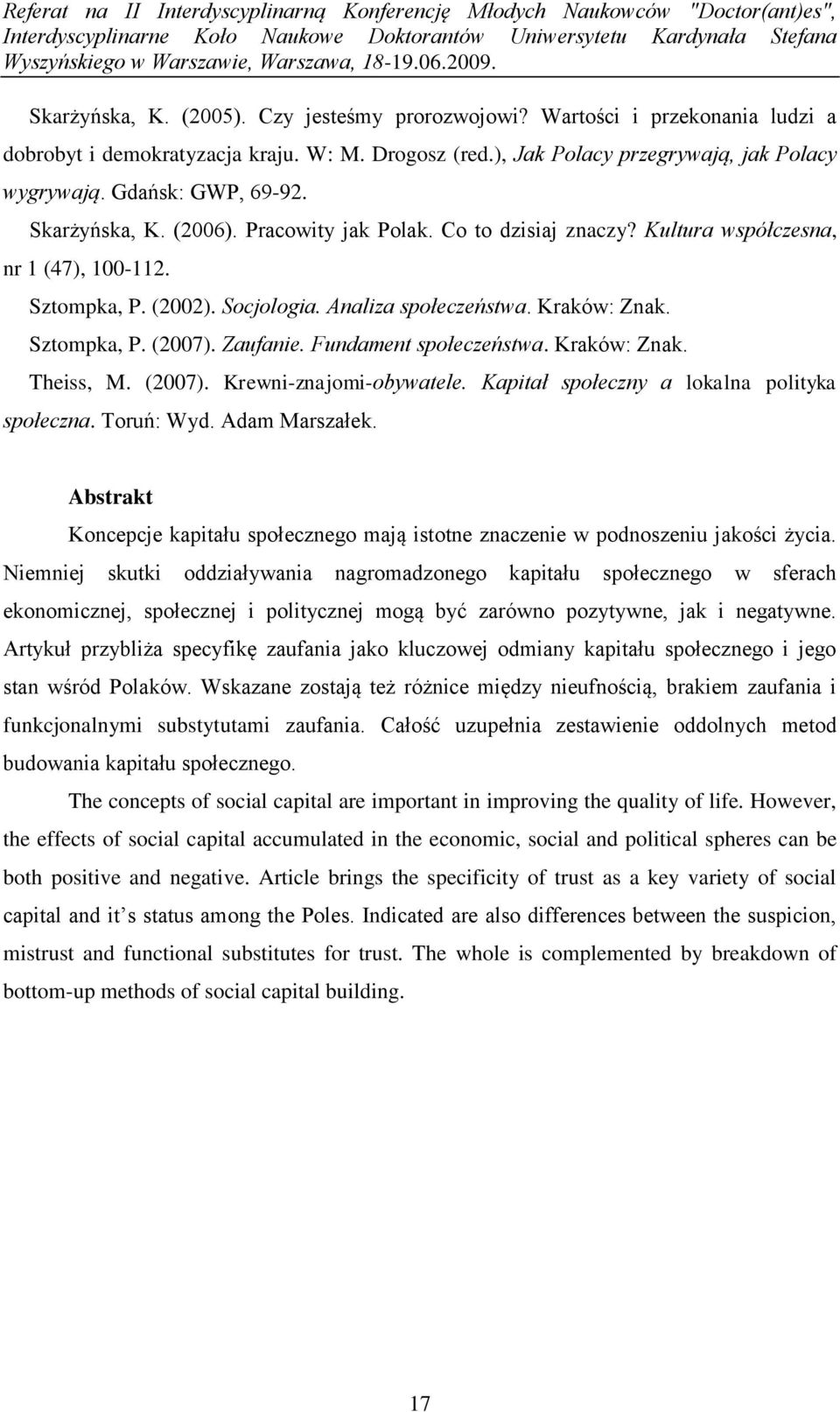 Sztompka, P. (2007). Zaufanie. Fundament społeczeństwa. Kraków: Znak. Theiss, M. (2007). Krewni-znajomi-obywatele. Kapitał społeczny a lokalna polityka społeczna. Toruń: Wyd. Adam Marszałek.