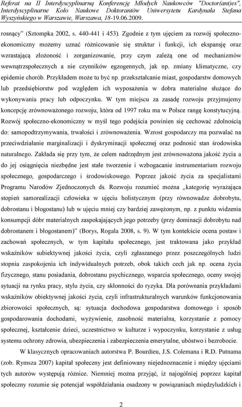 wewnątrzspołecznych a nie czynników egzogennych, jak np. zmiany klimatyczne, czy epidemie chorób. Przykładem może tu być np.