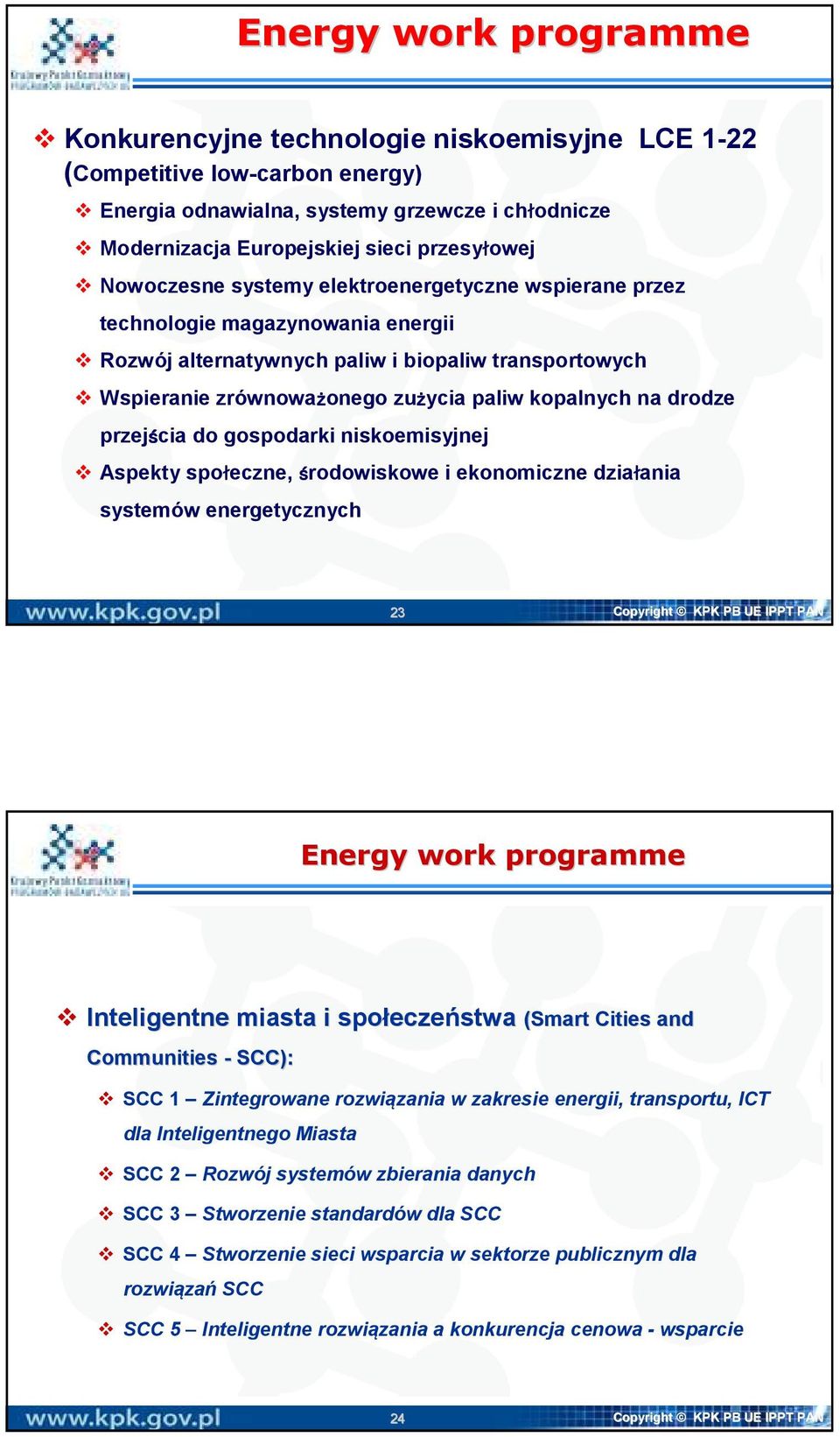 drodze przejścia do gospodarki niskoemisyjnej Aspekty społeczne, środowiskowe i ekonomiczne działania systemów energetycznych 23 Copyright KPK PB UE IPPT PAN Energy work programme Inteligentne miasta