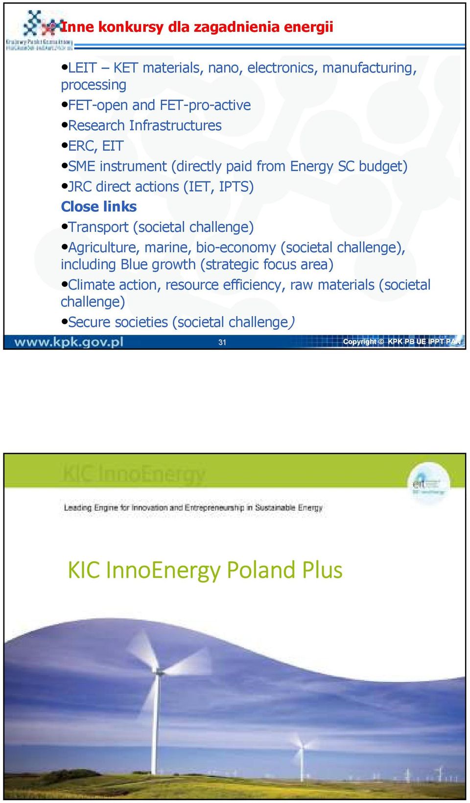 challenge) Agriculture, marine, bio-economy (societal challenge), including Blue growth (strategic focus area) Climate action, resource efficiency,