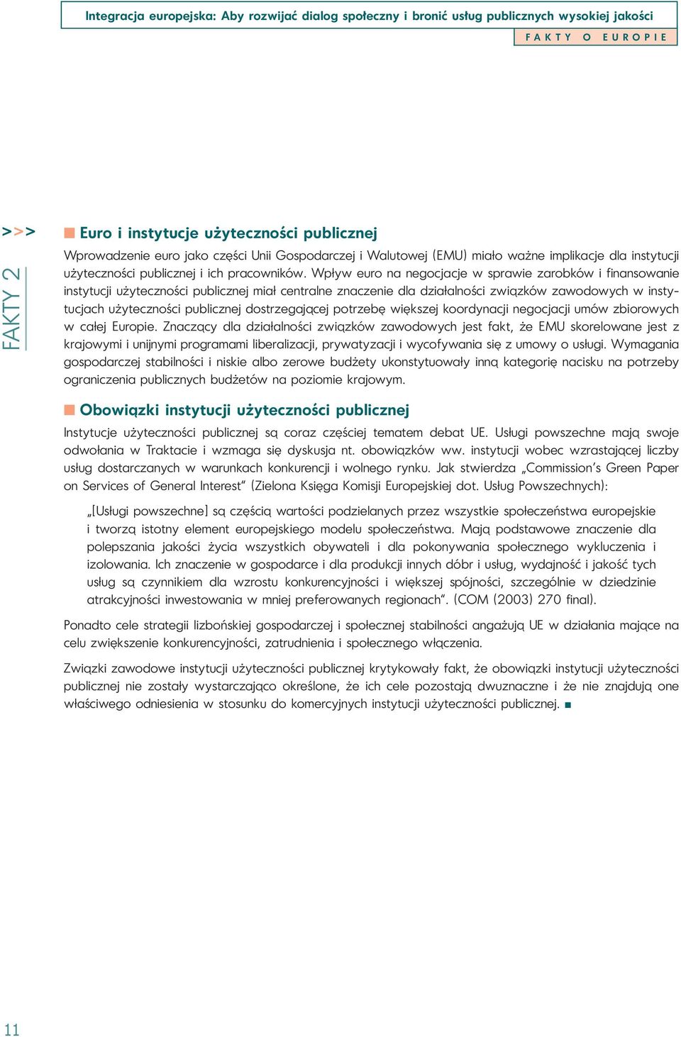 dostrzegającej potrzebę większej koordynacji negocjacji umów zbiorowych w całej Europie.