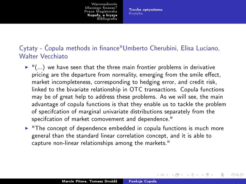 credit risk, linked to the bivariate relationship in OTC transactions. Copula functions may be of great help to address these problems.