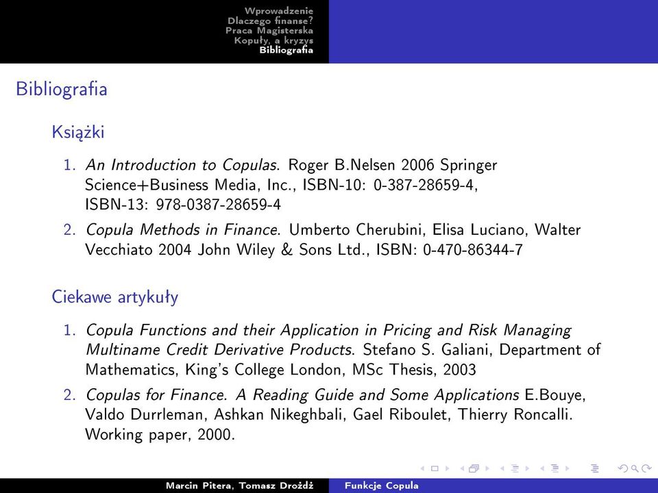 Copula Functions and their Application in Pricing and Risk Managing Multiname Credit Derivative Products. Stefano S.