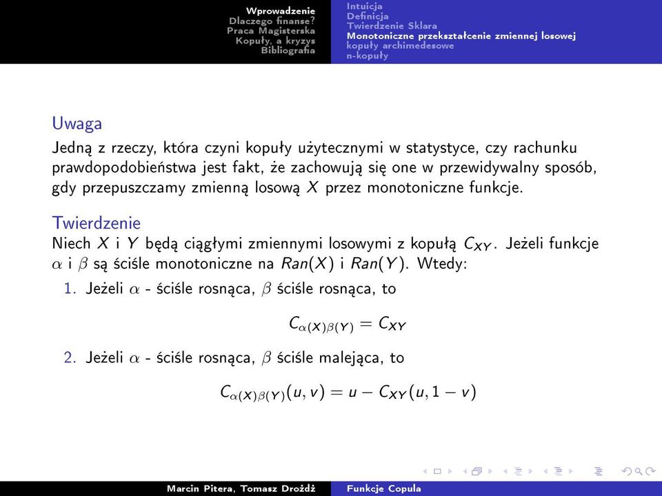 Twierdzenie Niech X i Y b d ci gªymi zmiennymi losowymi z kopuª C XY. Je»eli funkcje α i β s ±ci±le monotoniczne na Ran(X ) i Ran(Y ). Wtedy: 1.