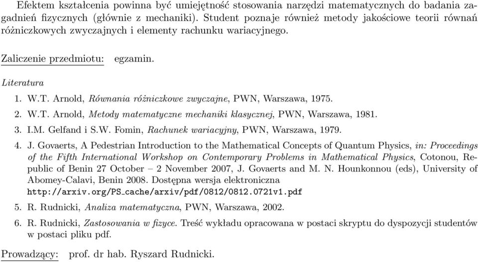 3. I.M. Gelfand i S.W. Fomin, Rachunek wariacyjny, PWN, Warszawa, 1979. 4. J.