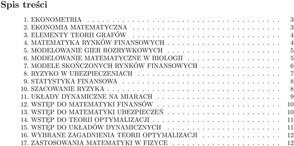 MODELE SKOŃCZONYCH RYNKÓW FINANSOWYCH................ 6 8. RYZYKO W UBEZPIECZENIACH............................. 7 9. STATYSTYKA FINANSOWA................................ 8 10. SZACOWANIE RYZYKA.