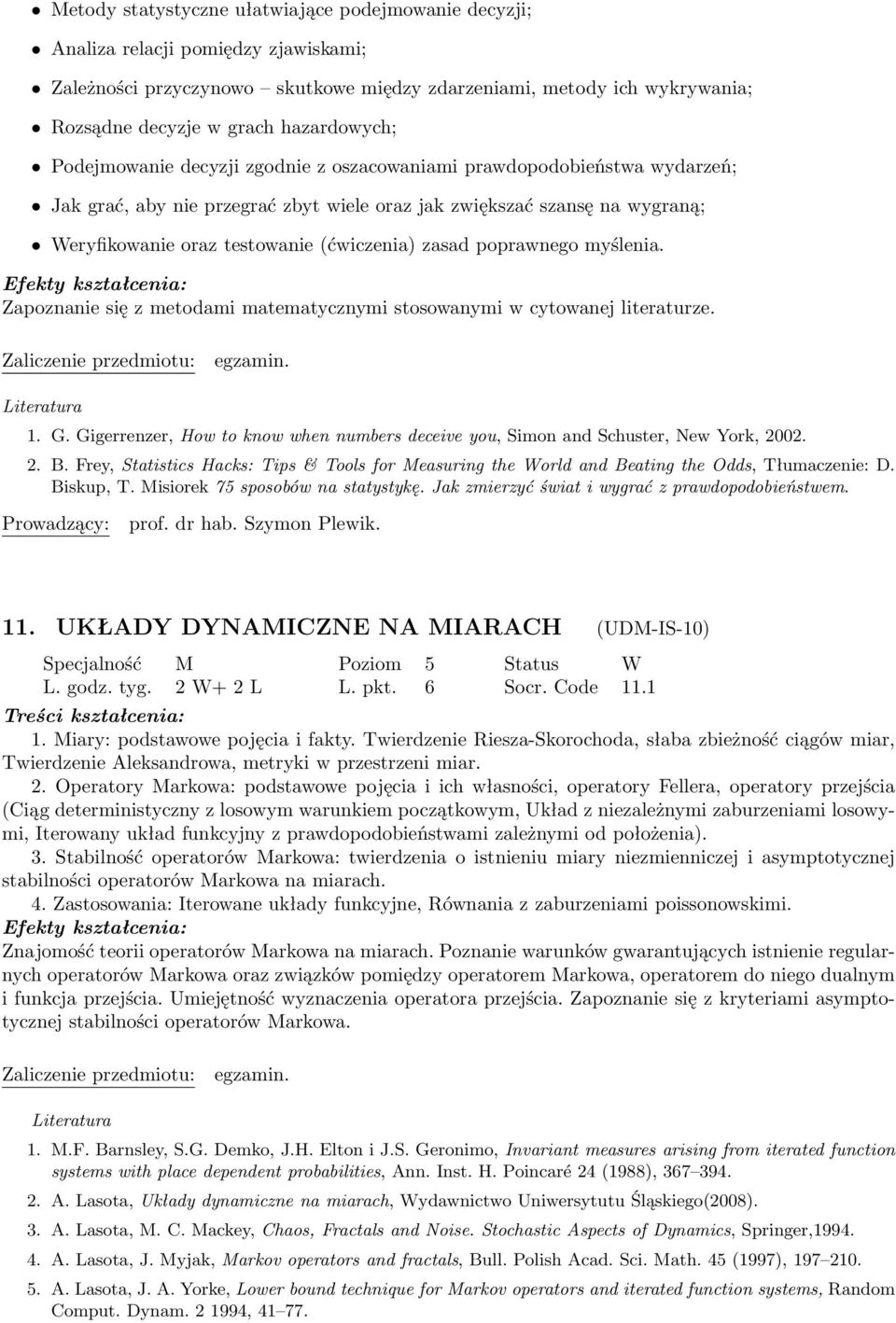 (ćwiczenia) zasad poprawnego myślenia. Zapoznanie się z metodami matematycznymi stosowanymi w cytowanej literaturze. 1. G.