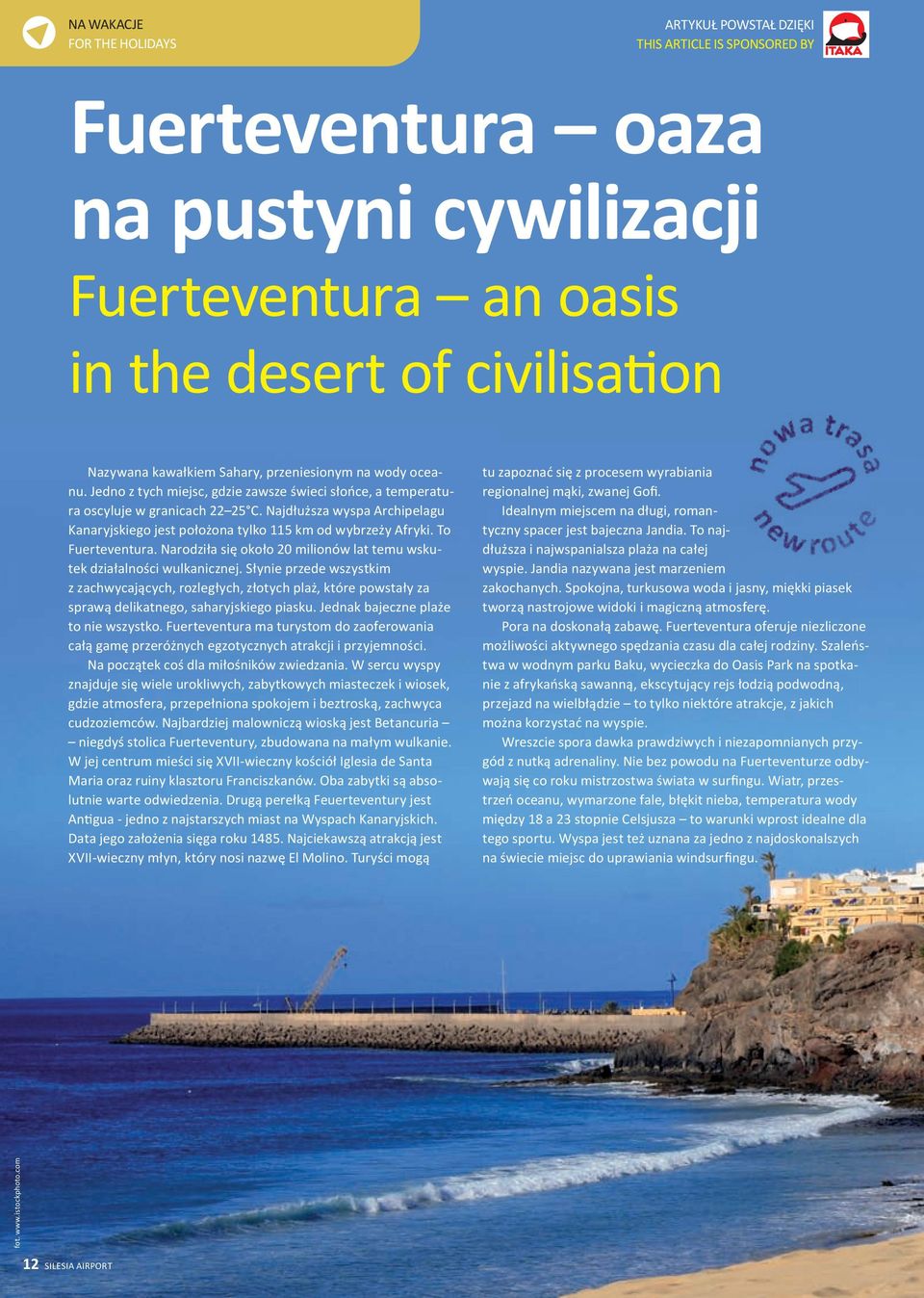 Najdłuższa wyspa Archipelagu Kanaryjskiego jest położona tylko 115 km od wybrzeży Afryki. To Fuerteventura. Narodziła się około 20 milionów lat temu wskutek działalności wulkanicznej.