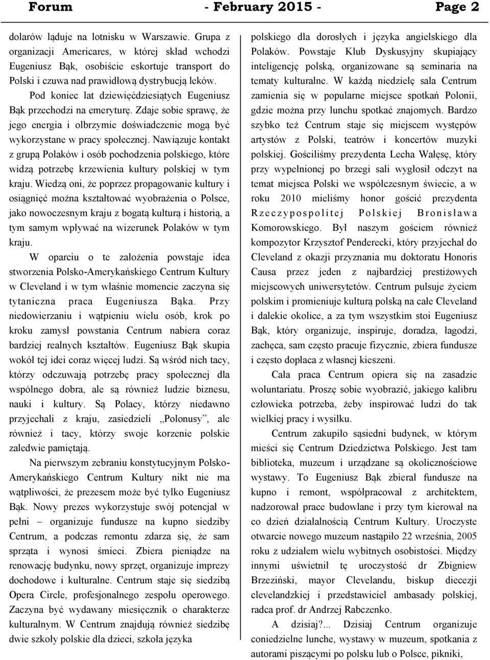 Pod koniec lat dziewięćdziesiątych Eugeniusz Bąk przechodzi na emeryturę. Zdaje sobie sprawę, że jego energia i olbrzymie doświadczenie mogą być wykorzystane w pracy społecznej.