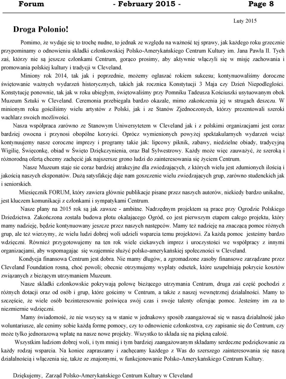 Kultury im. Jana Pawła II. Tych zaś, którzy nie są jeszcze członkami Centrum, gorąco prosimy, aby aktywnie włączyli się w misję zachowania i promowania polskiej kultury i tradycji w Cleveland.