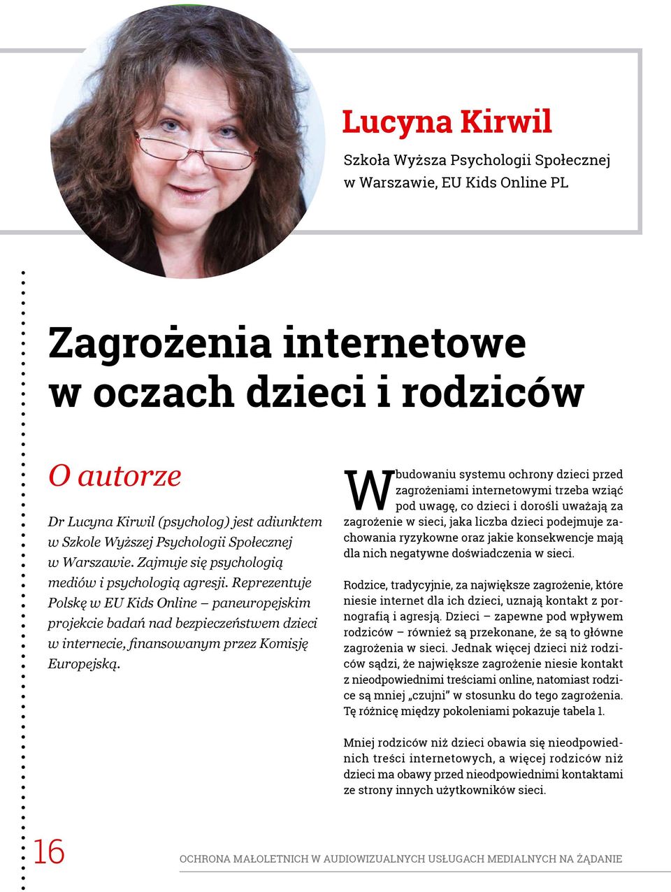 Reprezentuje Polskę w EU Kids Online paneuropejskim projekcie badań nad bezpieczeństwem dzieci w internecie, finansowanym przez Komisję Europejską.