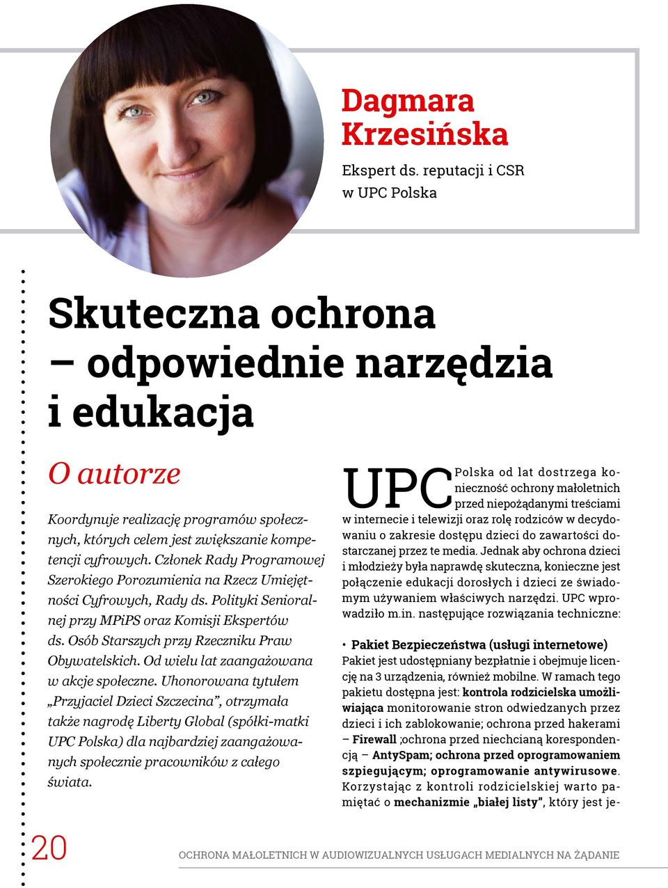 Członek Rady Programowej Szerokiego Porozumienia na Rzecz Umiejętności Cyfrowych, Rady ds. Polityki Senioralnej przy MPiPS oraz Komisji Ekspertów ds. Osób Starszych przy Rzeczniku Praw Obywatelskich.