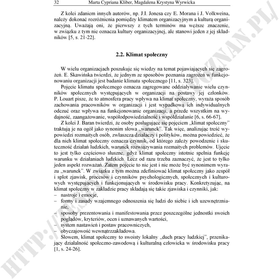 Uważają oni, że pierwszy z tych terminów ma węższe znaczenie, w związku z tym nie oznacza kultury organizacyjnej, ale stanowi jeden z jej składników [5, s. 21