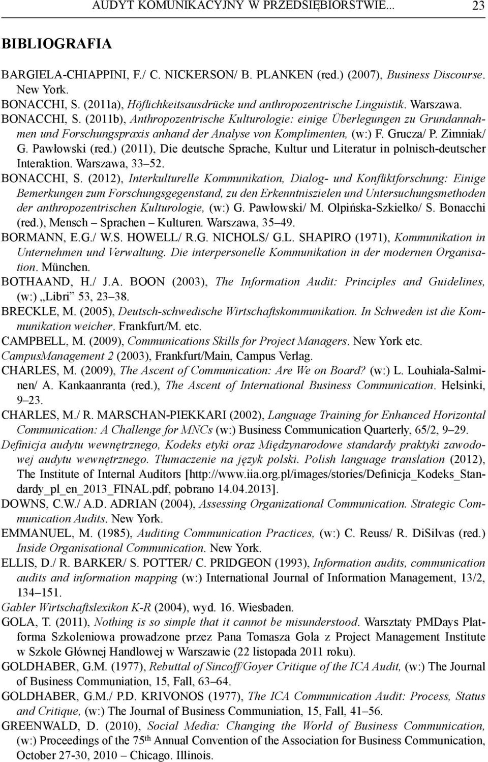 (2011b), Anthropozentrische Kulturologie: einige Überlegungen zu Grundannahmen und Forschungspraxis anhand der Analyse von Komplimenten, (w:) F. Grucza/ P. Zimniak/ G. Pawłowski (red.