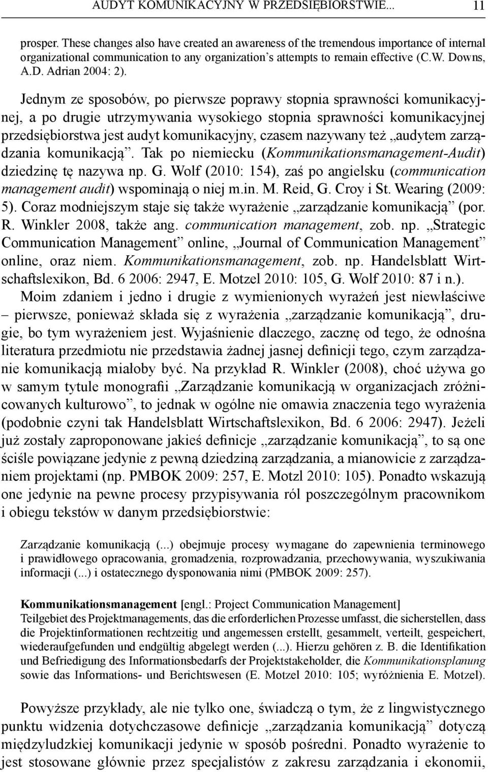 Jednym ze sposobów, po pierwsze poprawy stopnia sprawności komunikacyjnej, a po drugie utrzymywania wysokiego stopnia sprawności komunikacyjnej przedsiębiorstwa jest audyt komunikacyjny, czasem