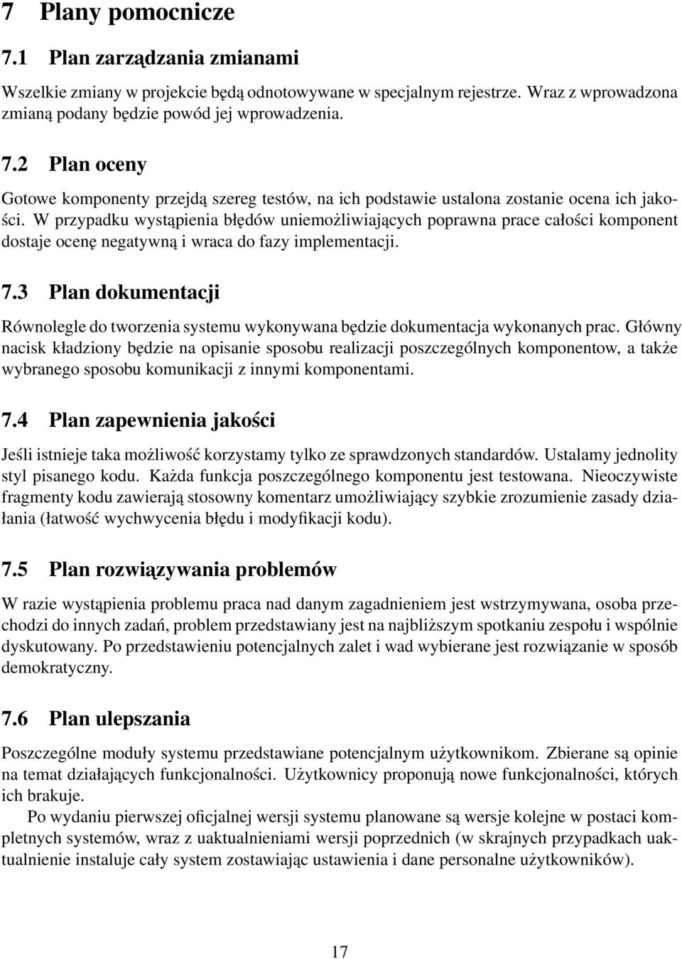 3 Plan dokumentacji Równolegle do tworzenia systemu wykonywana będzie dokumentacja wykonanych prac.