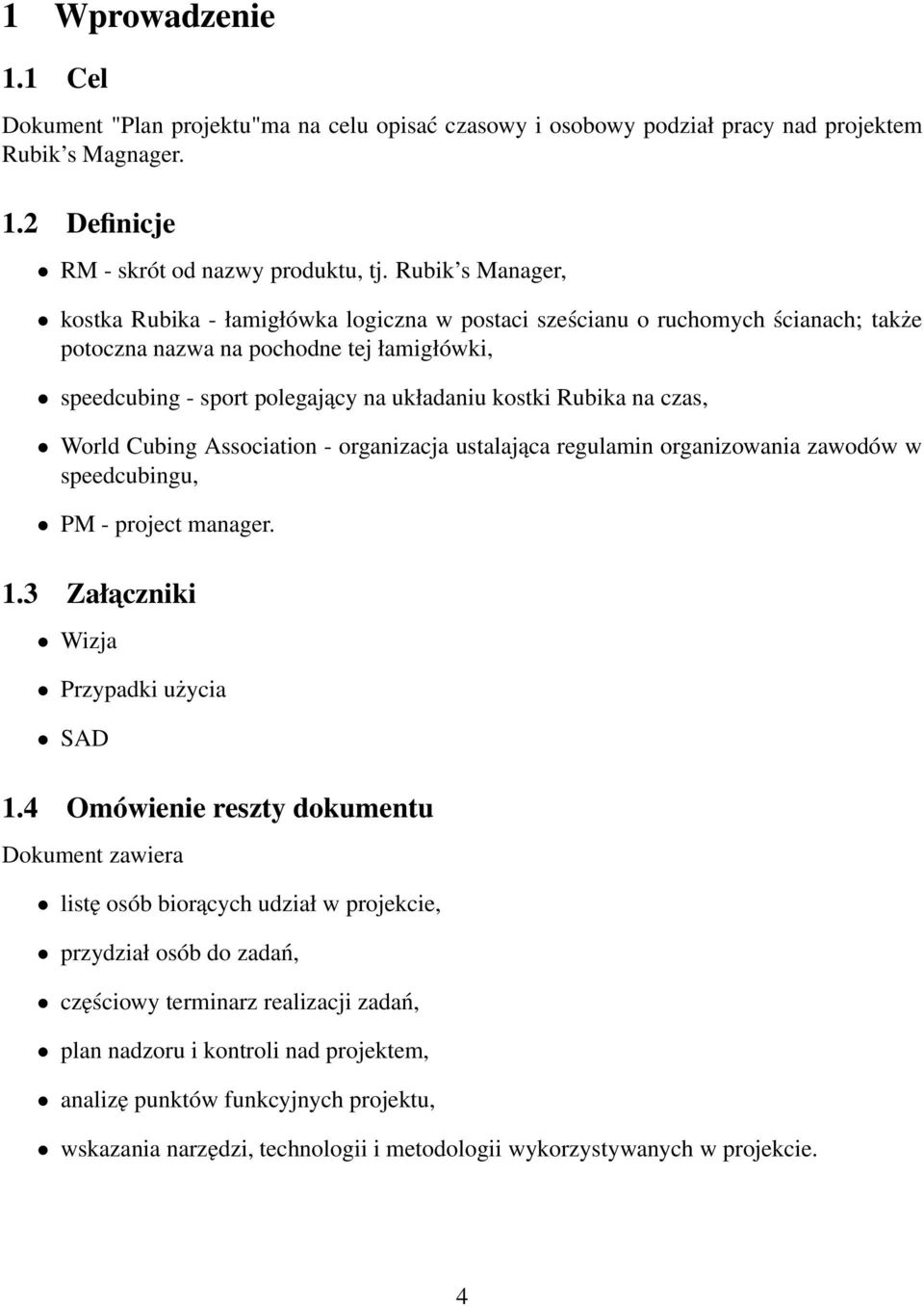 Rubika na czas, World Cubing Association - organizacja ustalająca regulamin organizowania zawodów w speedcubingu, PM - project manager. 1.3 Załaczniki Wizja Przypadki użycia SAD 1.