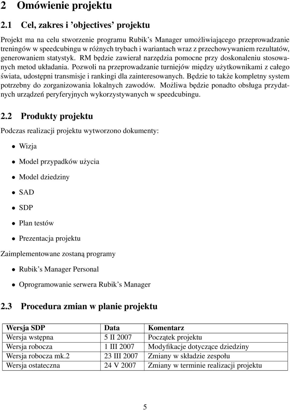 przechowywaniem rezultatów, generowaniem statystyk. RM będzie zawierał narzędzia pomocne przy doskonaleniu stosowanych metod układania.