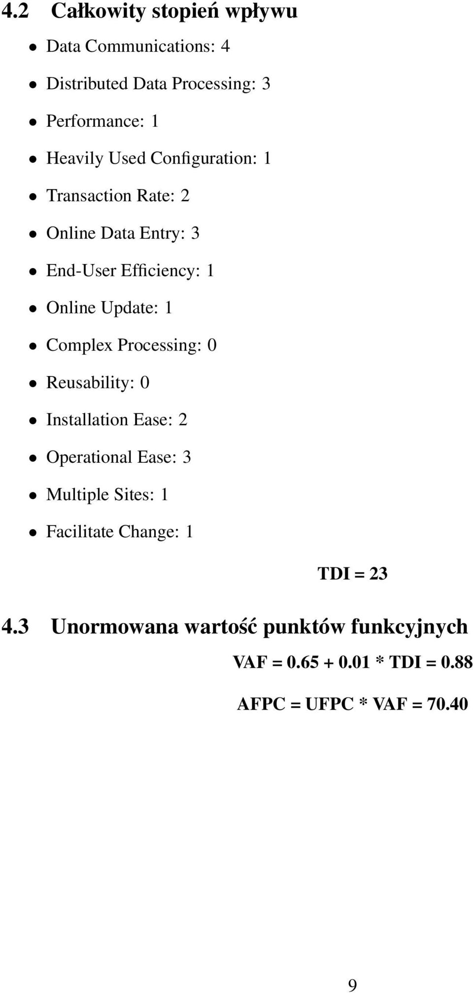 Complex Processing: 0 Reusability: 0 Installation Ease: 2 Operational Ease: 3 Multiple Sites: 1 Facilitate