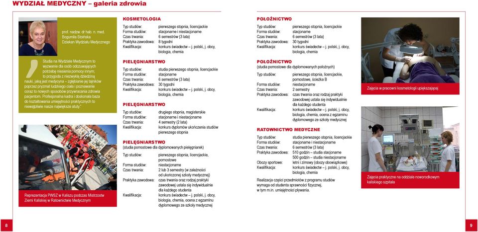 tygodni biologia, chemia,studia na Wydziale Medycznym to wyzwanie dla osób odczuwających potrzebę niesienia pomocy innym; to przygoda z niezwykłą dziedziną nauki, jaką jest medycyna zgłębianie jej