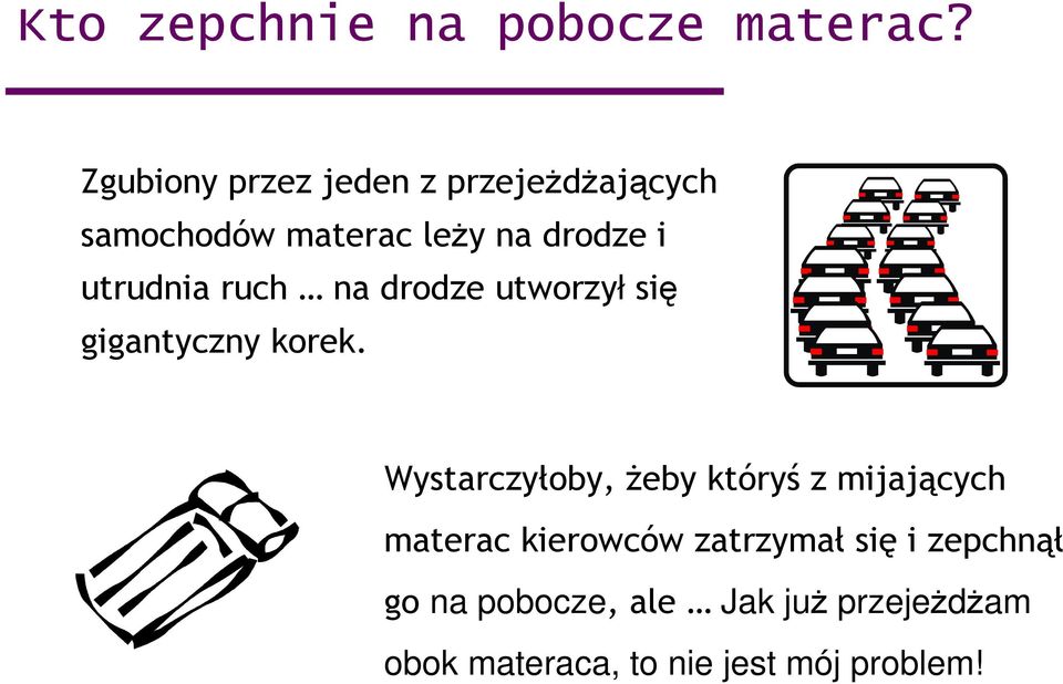 utrudnia ruch na drodze utworzył się gigantyczny korek.