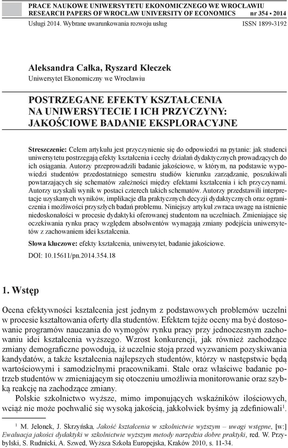 BADANIE EKSPLORACYJNE Streszczenie: Celem artykułu jest przyczynienie się do odpowiedzi na pytanie: jak studenci uniwersytetu postrzegają efekty kształcenia i cechy działań dydaktycznych prowadzących