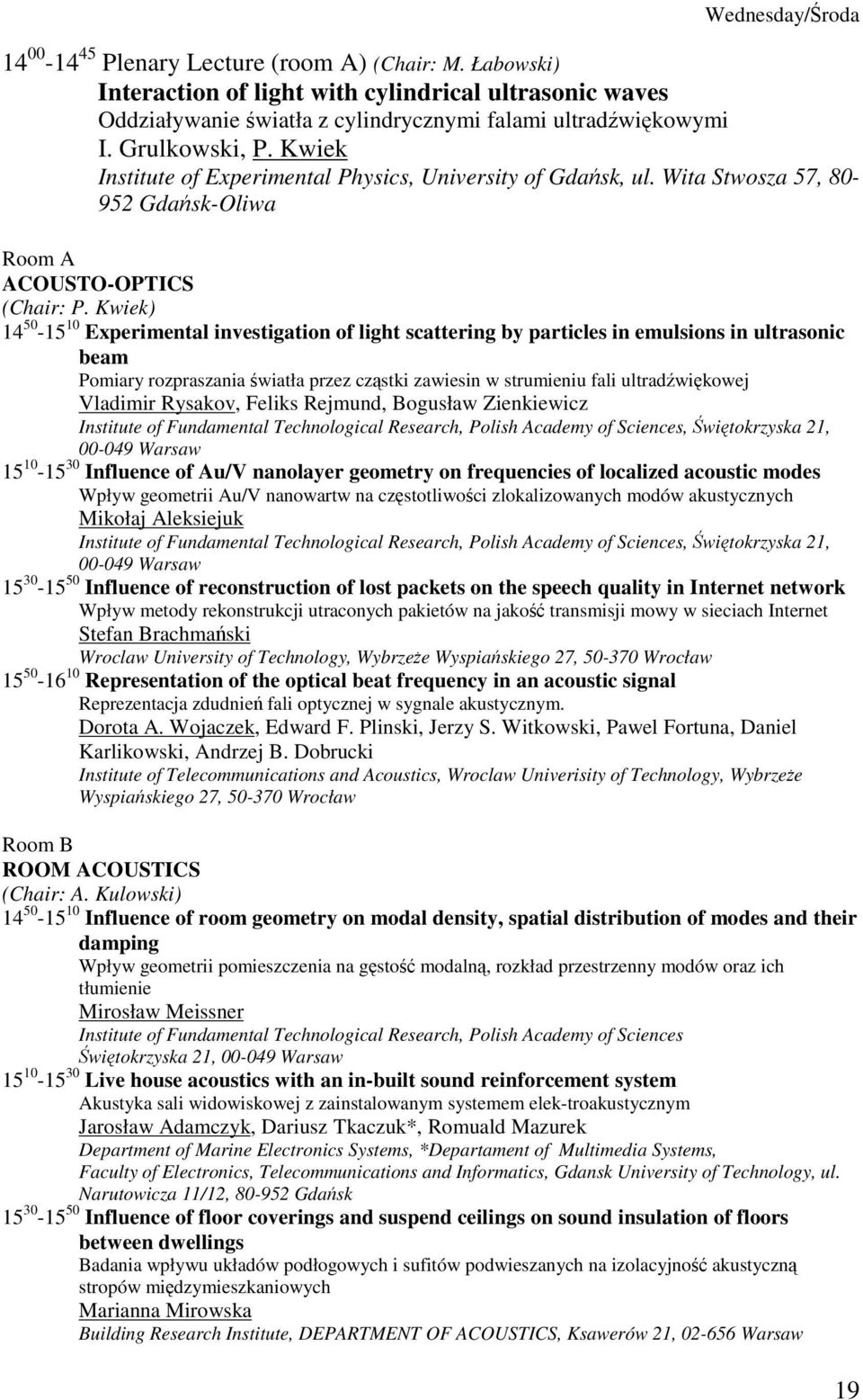 Kwiek) 14 50-15 10 Experimental investigation of light scattering by particles in emulsions in ultrasonic beam Pomiary rozpraszania wiatła przez cz stki zawiesin w strumieniu fali ultradwikowej