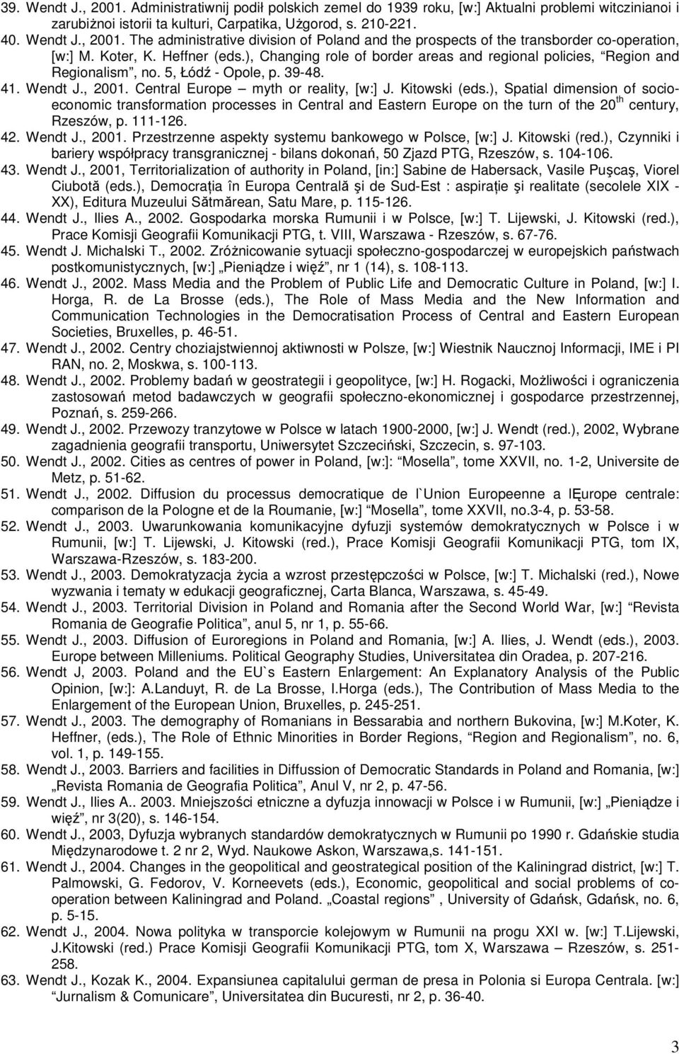 Kitowski (eds.), Spatial dimension of socioeconomic transformation processes in Central and Eastern Europe on the turn of the 20 th century, Rzeszów, p. 111-126. 42. Wendt J., 2001.