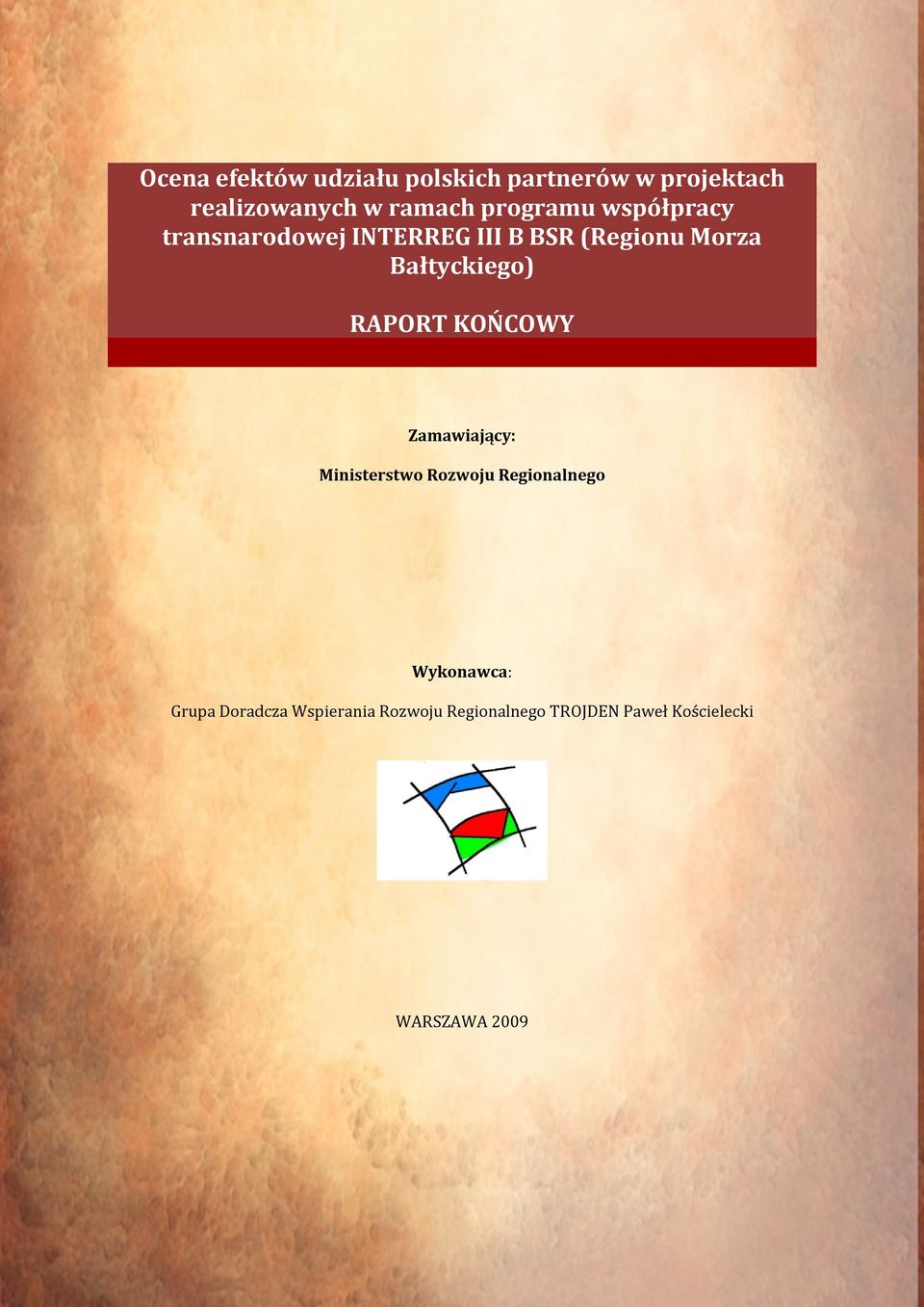 RAPORT KOŃCOWY Zamawiający: Ministerstwo Rozwoju Regionalnego Wykonawca: Grupa