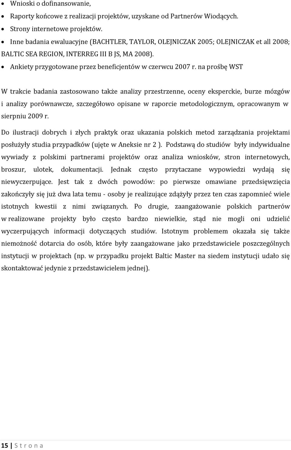 na prośbę WST W trakcie badania zastosowano także analizy przestrzenne, oceny eksperckie, burze mózgów i analizy porównawcze, szczegółowo opisane w raporcie metodologicznym, opracowanym w sierpniu