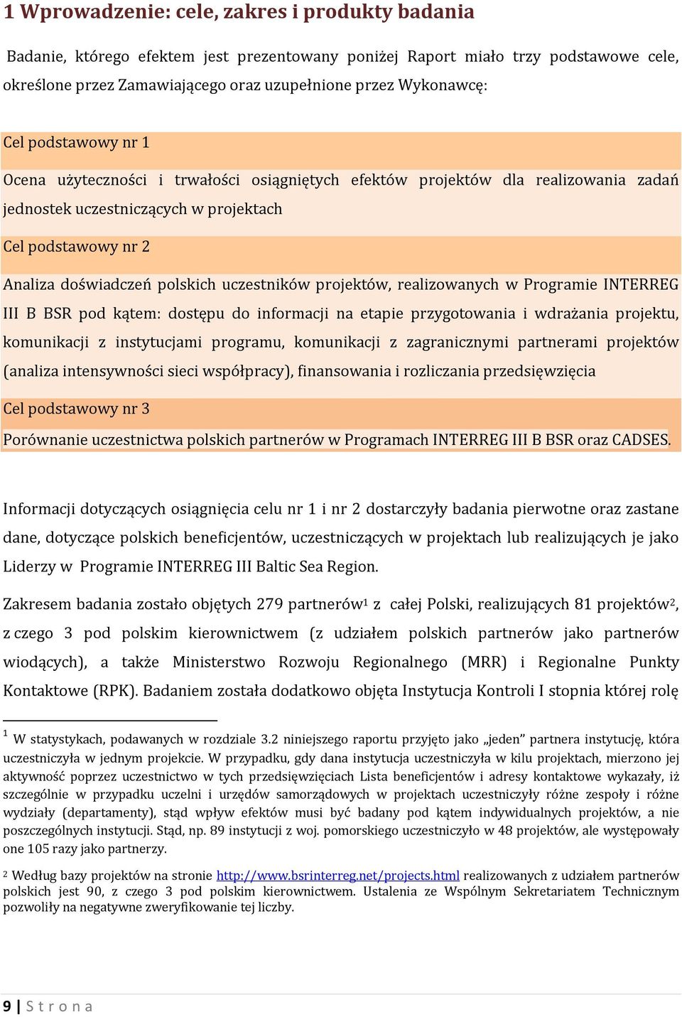 uczestników projektów, realizowanych w Programie INTERREG III B BSR pod kątem: dostępu do informacji na etapie przygotowania i wdrażania projektu, komunikacji z instytucjami programu, komunikacji z