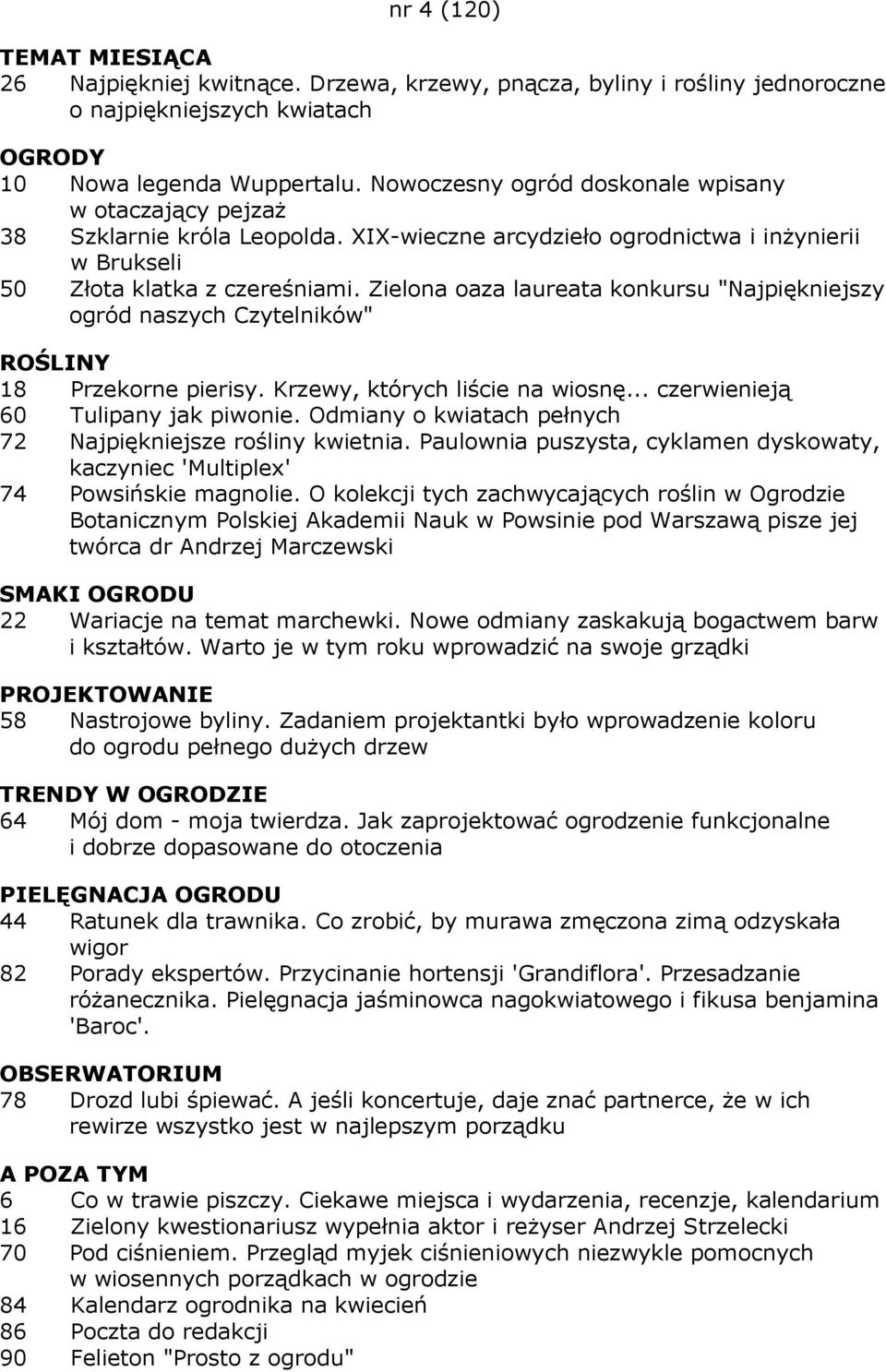 Zielona oaza laureata konkursu "Najpiękniejszy ogród naszych Czytelników" 18 Przekorne pierisy. Krzewy, których liście na wiosnę... czerwienieją 60 Tulipany jak piwonie.