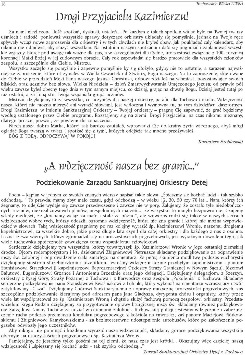 Jednak na Twoje ręce spływały wciąż nowe zaproszenia dla orkiestry i w tych chwilach nie kryłeś obaw, jak poukładać cały kalendarz, aby nikomu nie odmówić, aby służyć wszystkim.