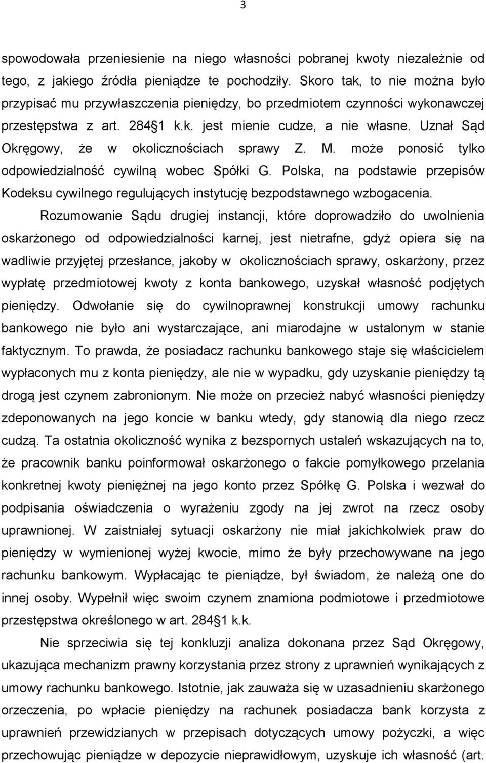 Uznał Sąd Okręgowy, że w okolicznościach sprawy Z. M. może ponosić tylko odpowiedzialność cywilną wobec Spółki G.