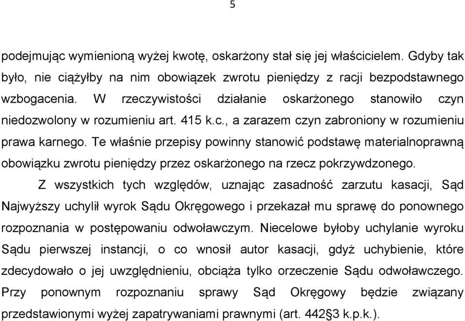 Te właśnie przepisy powinny stanowić podstawę materialnoprawną obowiązku zwrotu pieniędzy przez oskarżonego na rzecz pokrzywdzonego.