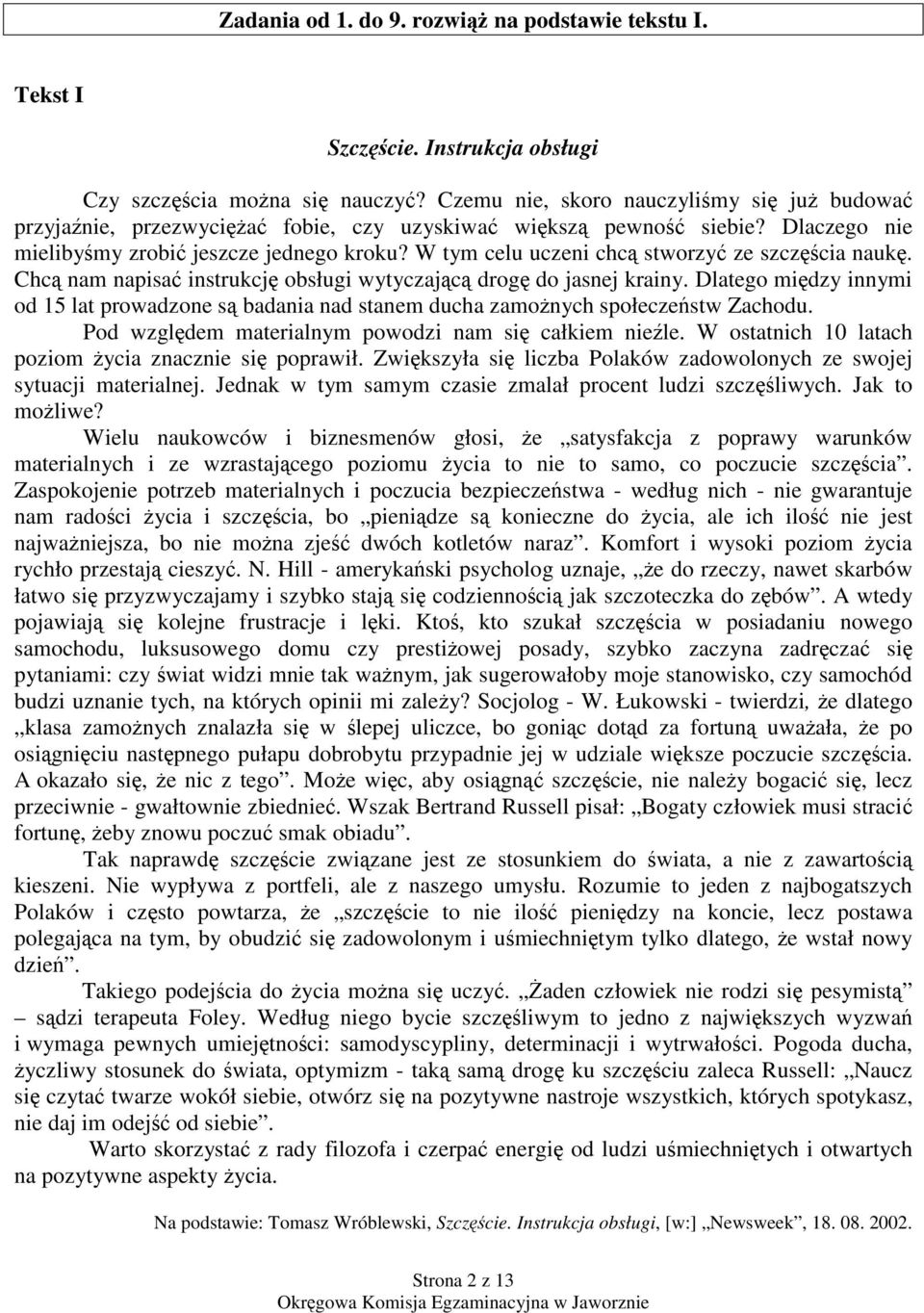 W tym celu uczeni chc stworzy ze szczcia nauk. Chc nam napisa instrukcj obsługi wytyczajc drog do jasnej krainy.